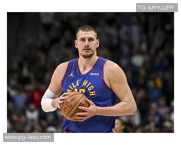 约基奇全能表现引领掘金强势前进持续刷新篮球认知界限